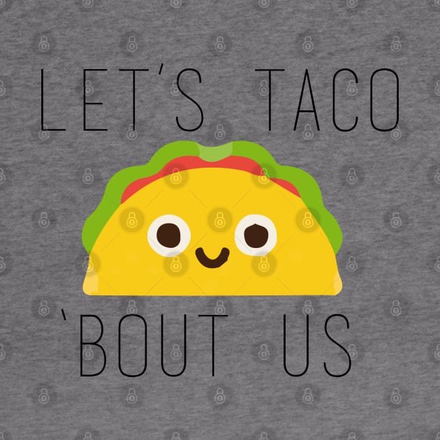 Let's Taco Bout Us by Ineffablexx